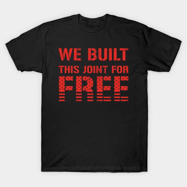 We Built This Joint For Free T-Shirt by CF.LAB.DESIGN